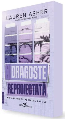 Dragoste reproiectata (primul volum al seriei Miliardarii de pe malul lacului) - Lauren Asher