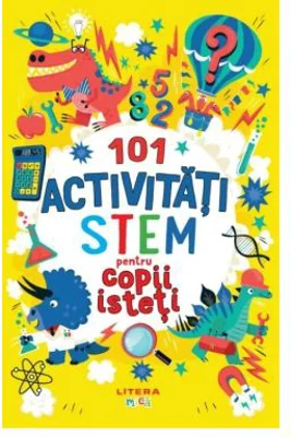 101 activitati STEM pentru copii isteti - Gareth Moore