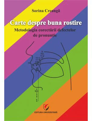 Carte despre buna rostire. Metodologia corectarii defectelor de pronuntie - Sorina Creanga
