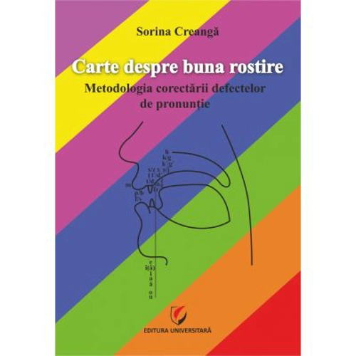 Carte despre buna rostire. Metodologia corectarii defectelor de pronuntie - Sorina Creanga