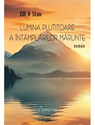 Lumina plutitoare a intamplarilor marunte - EM. A. Stan