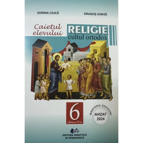Caietul elevului. Religie cultul ortodox, clasa 6 - Sorina Ciuca