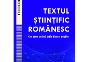 Textul stiintific romanesc. Curs pentru studentii straini din anul pregatitor - Alina-Georgiana Focsineanu