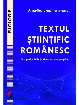 Textul stiintific romanesc. Curs pentru studentii straini din anul pregatitor - Alina-Georgiana Focsineanu