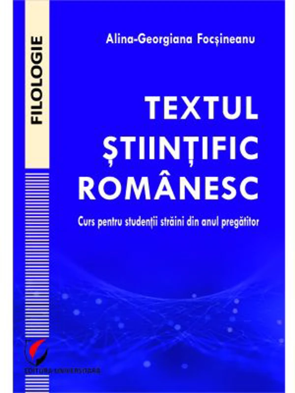 Textul stiintific romanesc. Curs pentru studentii straini din anul pregatitor - Alina-Georgiana Focsineanu