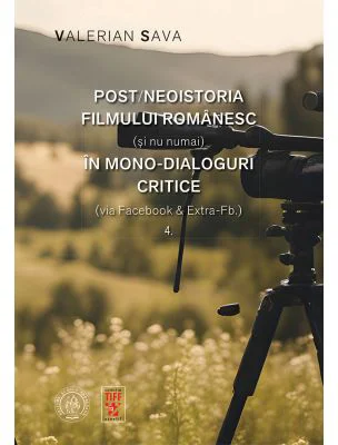 Post/neoistoria filmului romanesc (si nu numai) in mono-dialoguri critice (via Facebook &amp; Extra-Fb.). Vol. 4 - Valerian Sava