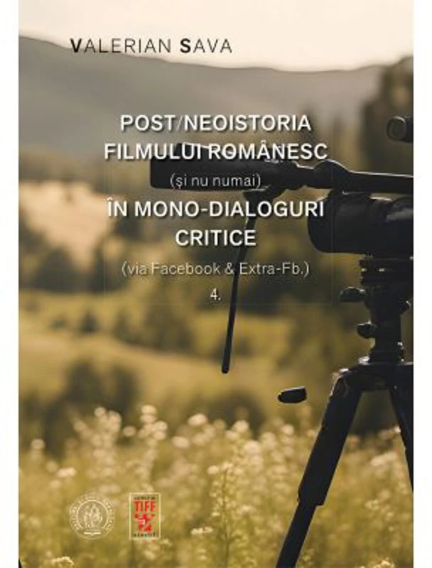 Post/neoistoria filmului romanesc (si nu numai) in mono-dialoguri critice (via Facebook &amp; Extra-Fb.). Vol. 4 - Valerian Sava
