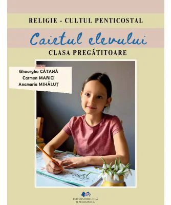 Religie, cultul penticostal. Caietul elevului, clasa pregatitoare - Gheorghe Catana