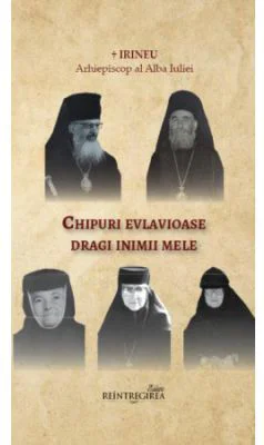 Chipuri evlavioase dragi inimii mele - Irineu, arhiepiscop al Alba Iuliei