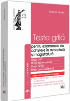 Teste-grila pentru examenele de admitere in avocatura si magistratura. Drept civil. Drept procesual civil. Drept penal. Drept procesual penal