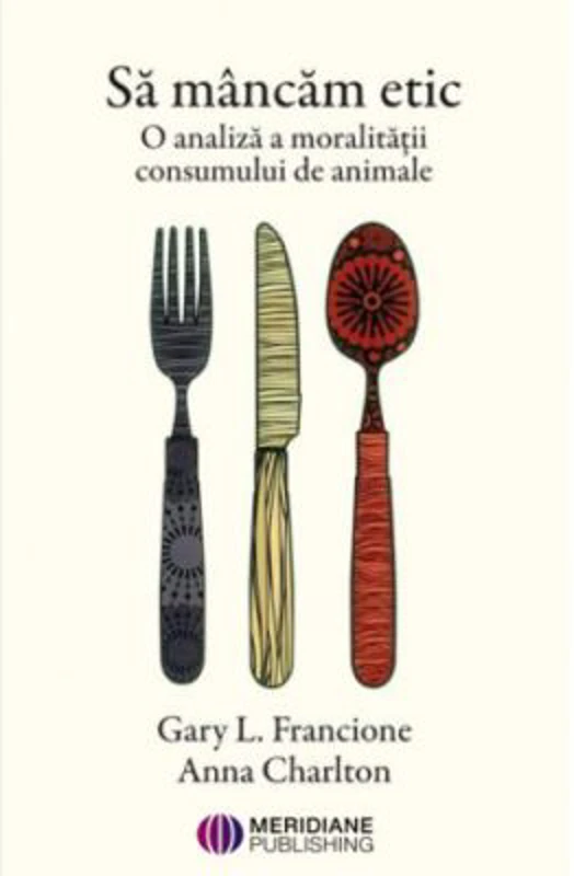 Sa mancam etic. O analiza a moralitatii consumului de animale - Anna Charlton