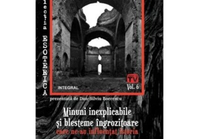 Minuni inexplicabile si blesteme ingrozitoare care ne-au influentat istoria - Dan-Silviu Boerescu