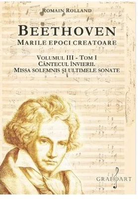 BEETHOVEN. Marile Epoci Creatoare, volumul 3, tom 1 - Romain Rolland