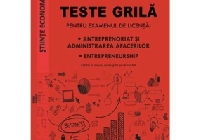 Teste grila pentru examenul de licenta. Antreprenoriat si administrarea afacerilor, entrepreneurship