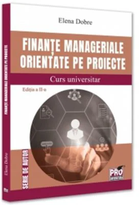 Finante manageriale orientate pe proiecte. Curs universitar. Editia a 2-a - Elena Dobre