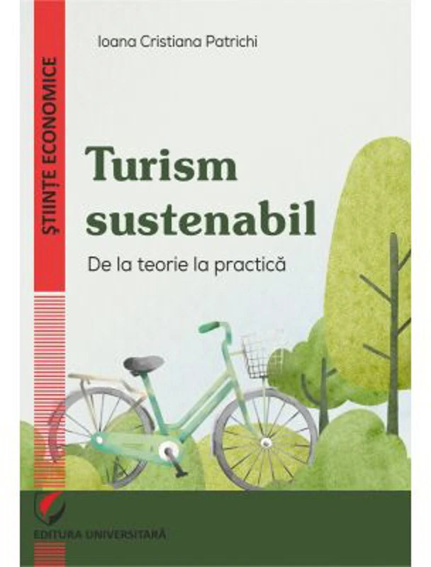 Turism sustenabil. De la teorie la practica - Ioana Cristiana Patrichi