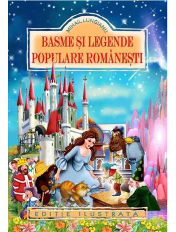 Basme si legende populare romanesti (Editie ilustrata) - Mihail Lungianu
