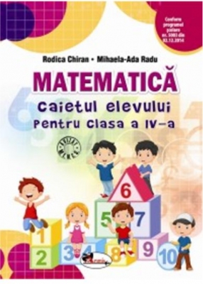 Matematica Caietul elevului pentru clasa a IV-a - Rodica Chiran