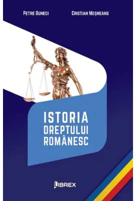 Istoria dreptului romanesc - Petre Buneci, Cristian Mosneanu