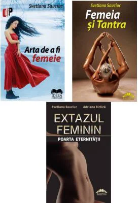 Pachet Arta de a fi femeie, Femeia si tantra si Extazul feminin - Svetlana Sauciuc