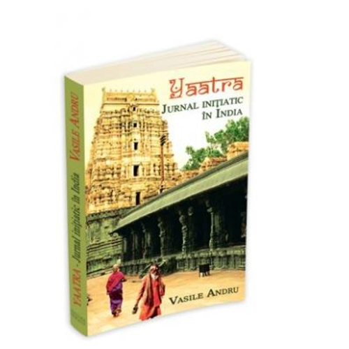 Yaatra. Jurnal initiatic in India