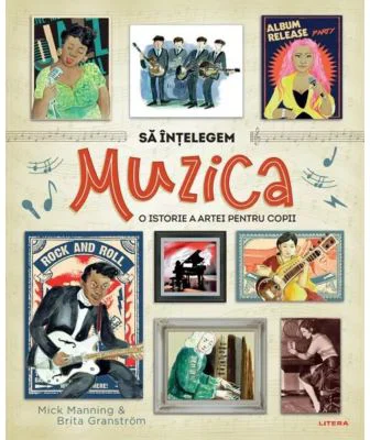 Sa intelegem muzica. O istorie a artei pentru copii - Mick Manning, Brita Granstrom