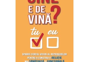 Cine e de vina? Sparge cercul vicios al reprosurilor pentru a construi o relatie mai sanatoasa si functionala - John Kim, Vanessa Bennett