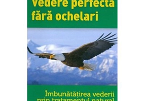 Vederea perfecta fara ochelari - William H. Bates