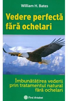 Vederea perfecta fara ochelari - William H. Bates