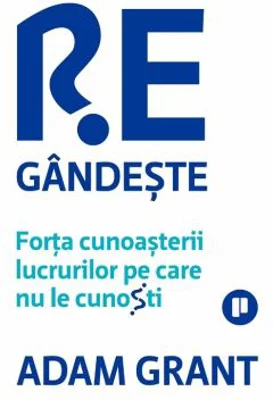 Regandeste. Forta cunoasterii lucrurilor pe care nu le cunosti - Adam Grant