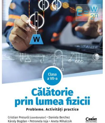 Calatorie prin lumea fizicii. Probleme. Activitati practice. Clasa a 7-a - Cristian Presura