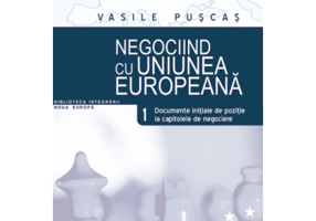 Negociind cu Uniunea Europeana. Volumul I, Documente initiale de pozitie la capitolele de negociere - Vasile Puscas