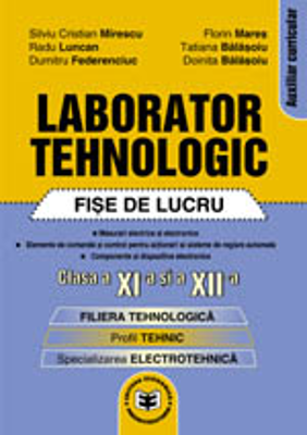 Laborator tehnologic: fise de lucru, clasa a XI-a si a XII-a - Silviu Cristian Mirescu, Doinita Balasoiu, Tatiana Balasoiu, Florin Mares, Radu Luncan,