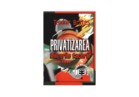 Privatizarea: durerile facerii, 1990-1997 - Teodor Brates