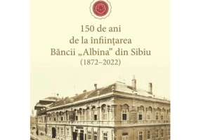 150 de ani de la infiintarea Bancii «Albina» din Sibiu (1872–2022) - Mihai D. Drecin