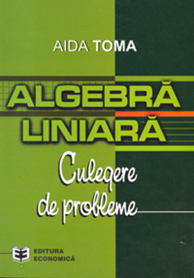 Algebra liniara: culegere de probleme - Aida Toma