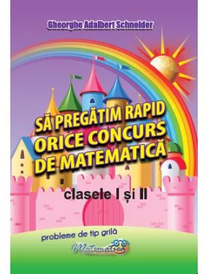 Sa pregatim rapid orice concurs de matematica, clasele 1 si 2 - Gheorghe-Adalbert Schneider