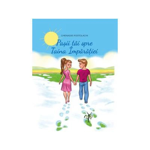 Pasii tai spre Taina Imparatiei - Ghenadie Postolachi