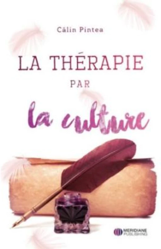 La Thérapie par la culture. Terapia prin Cultura. Editie bilingva Romana–Franceza