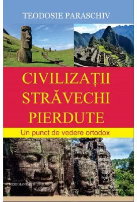 Civilizatii stravechi pierdute - Teodosie Paraschiv