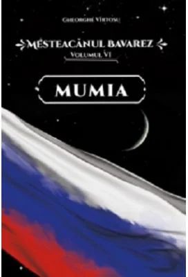Mesteacanul bavarez Volumul 6. Mumia - Gheorghe Virtosu