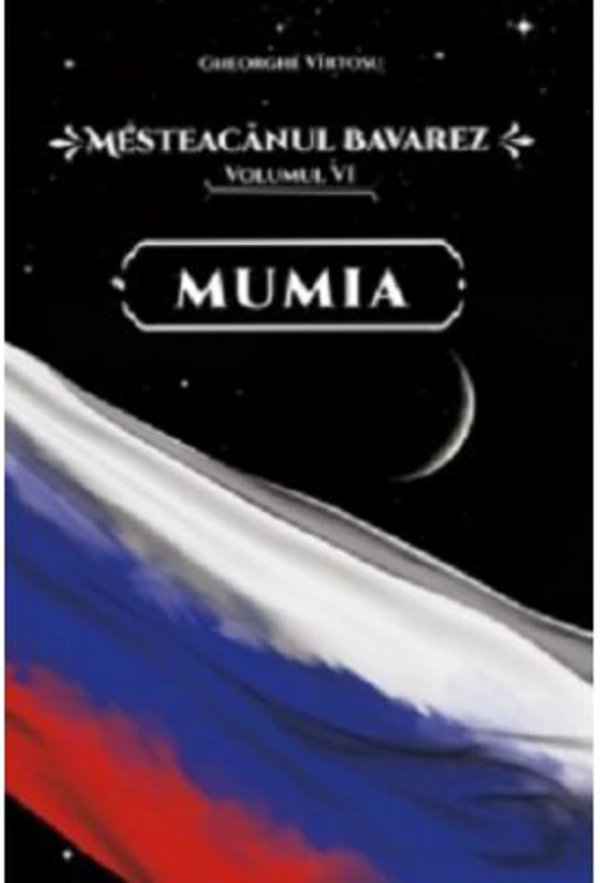 Mesteacanul bavarez Volumul 6. Mumia - Gheorghe Virtosu