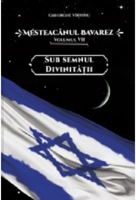 Mesteacanul bavarez Volumul 7. Sub semnul divinitatii - Gheorghe Virtosu