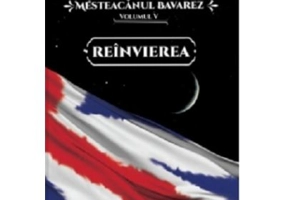 Mesteacanul bavarez Volumul 5. Reinvierea - Gheorghe Virtosu