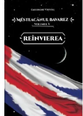 Mesteacanul bavarez Volumul 5. Reinvierea - Gheorghe Virtosu