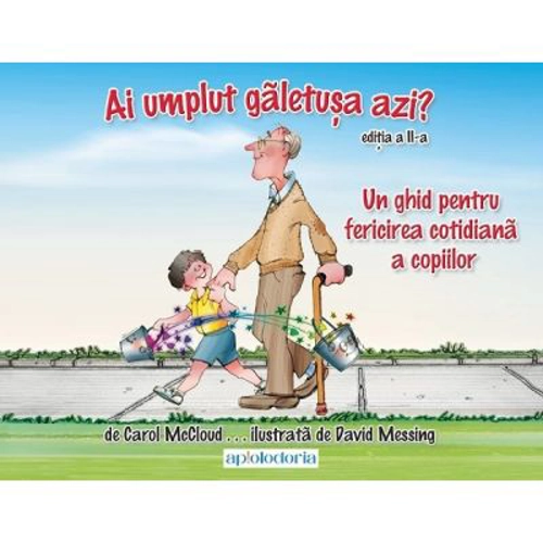 Ai umplut galetusa azi? Un ghid pentru fericirea cotidiana a copiilor - Carol Mccloud, David Messing