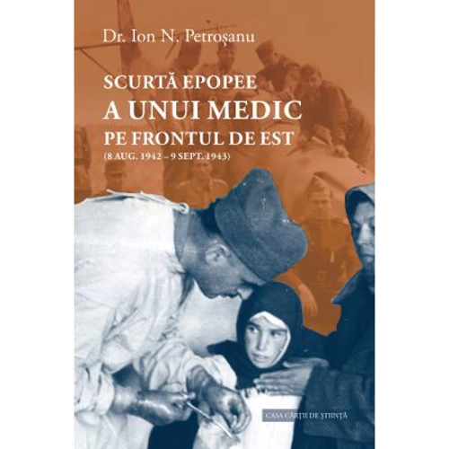 Scurta epopee a unui medic pe Frontul de Est (8 aug. 1942 - 9 sept. 1943) - Ion N. Petrosanu