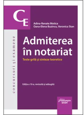Admiterea in notariat. Teste grila si sinteze teoretice. Editia a 10-a - Adina-Renate Motica