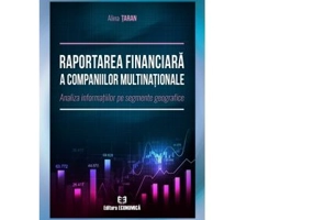 Raportarea financiara a companiilor multinationale. Analiza informatiilor pe segmente geografice - Alina Taran