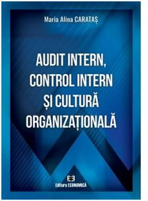 Audit intern, control intern si cultura organizationala - Maria Alina Caratas